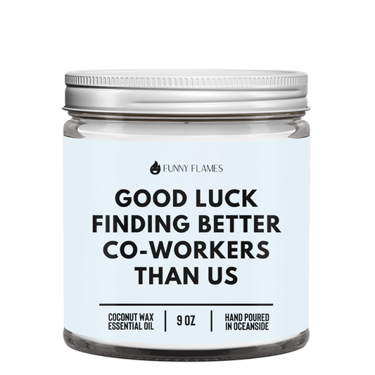 Good Luck Finding Better Co-Workers Than Us
